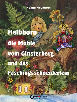 cover image of Halbhorn, die Mühle vom Ginsterberg und das Faschingsschneiderlein